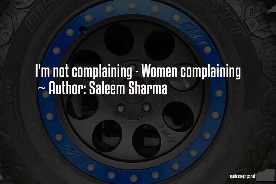 Saleem Sharma Quotes: I'm Not Complaining - Women Complaining