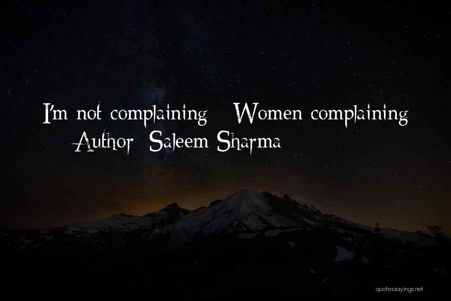 Saleem Sharma Quotes: I'm Not Complaining - Women Complaining