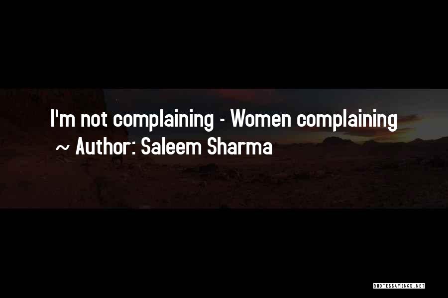Saleem Sharma Quotes: I'm Not Complaining - Women Complaining