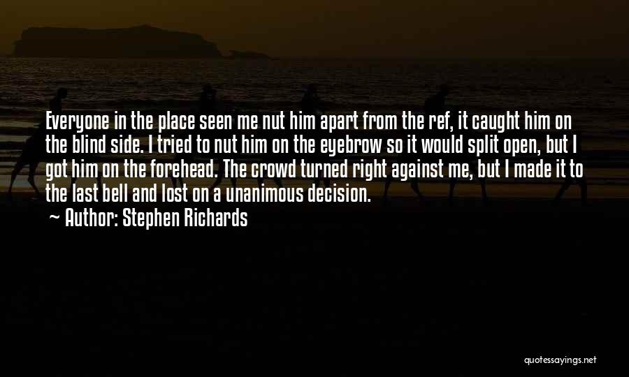 Stephen Richards Quotes: Everyone In The Place Seen Me Nut Him Apart From The Ref, It Caught Him On The Blind Side. I