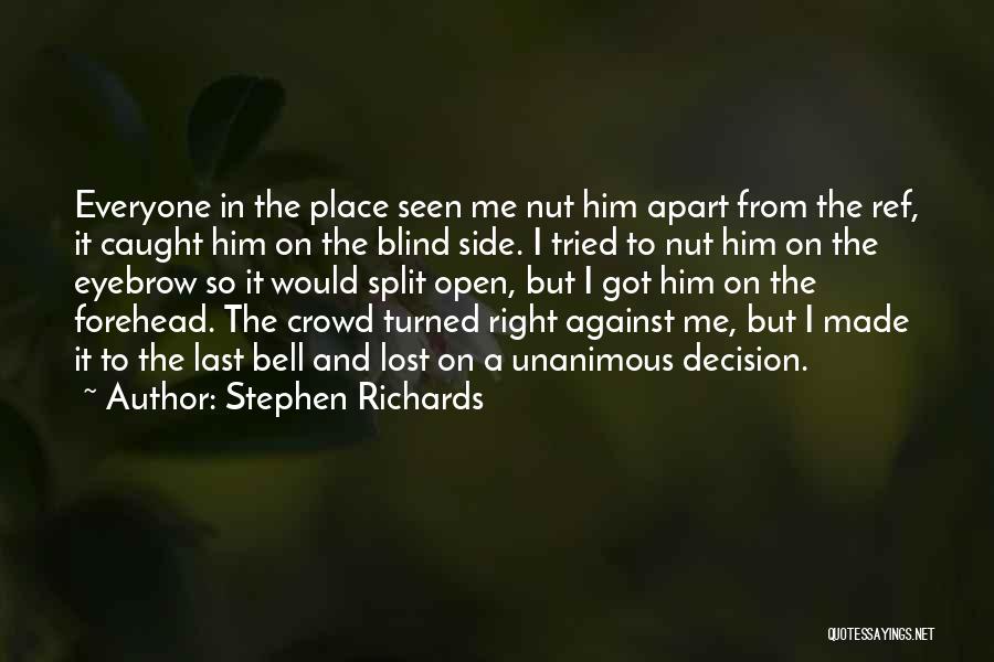 Stephen Richards Quotes: Everyone In The Place Seen Me Nut Him Apart From The Ref, It Caught Him On The Blind Side. I