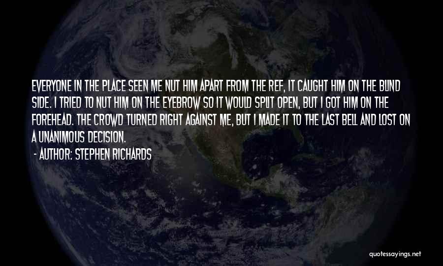 Stephen Richards Quotes: Everyone In The Place Seen Me Nut Him Apart From The Ref, It Caught Him On The Blind Side. I