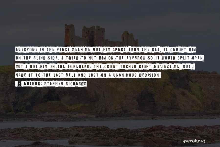 Stephen Richards Quotes: Everyone In The Place Seen Me Nut Him Apart From The Ref, It Caught Him On The Blind Side. I