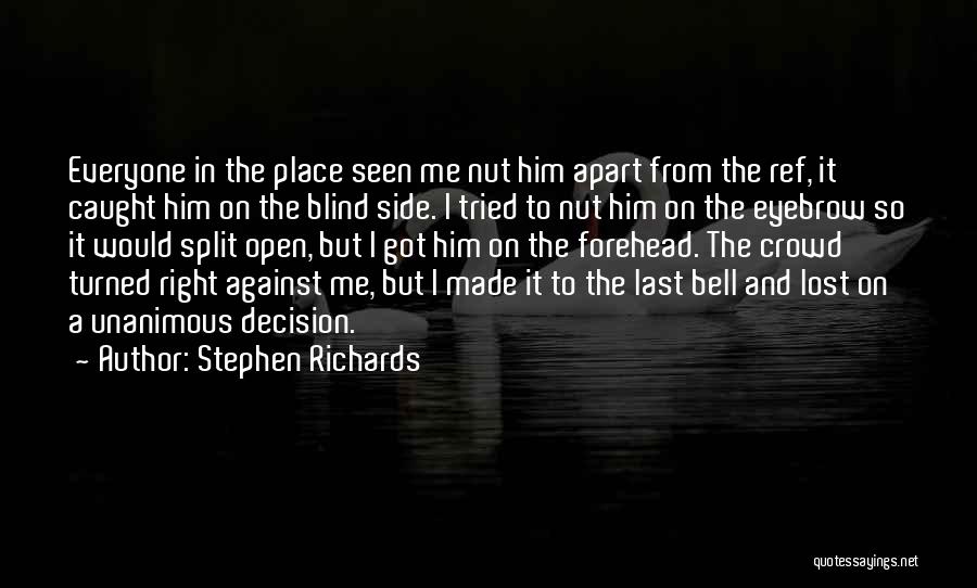 Stephen Richards Quotes: Everyone In The Place Seen Me Nut Him Apart From The Ref, It Caught Him On The Blind Side. I