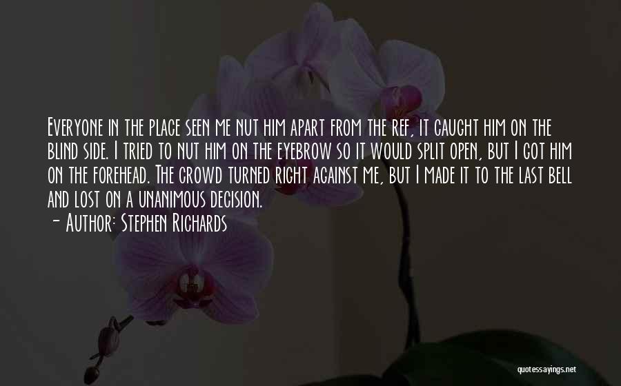 Stephen Richards Quotes: Everyone In The Place Seen Me Nut Him Apart From The Ref, It Caught Him On The Blind Side. I