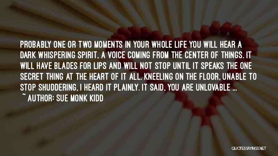 Sue Monk Kidd Quotes: Probably One Or Two Moments In Your Whole Life You Will Hear A Dark Whispering Spirit, A Voice Coming From