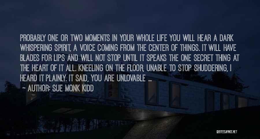 Sue Monk Kidd Quotes: Probably One Or Two Moments In Your Whole Life You Will Hear A Dark Whispering Spirit, A Voice Coming From