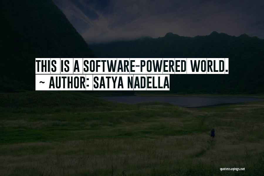 Satya Nadella Quotes: This Is A Software-powered World.