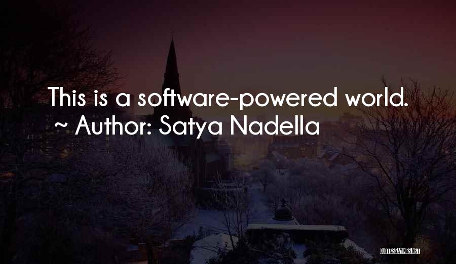 Satya Nadella Quotes: This Is A Software-powered World.