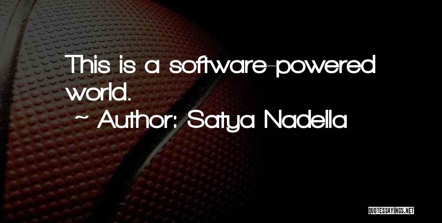 Satya Nadella Quotes: This Is A Software-powered World.