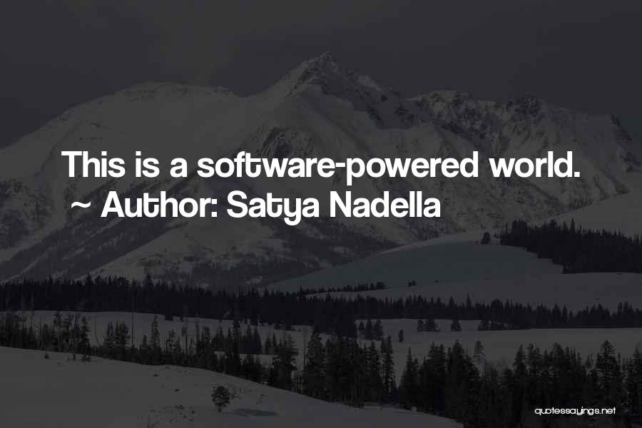 Satya Nadella Quotes: This Is A Software-powered World.