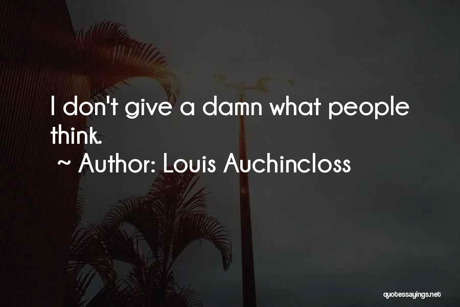 Louis Auchincloss Quotes: I Don't Give A Damn What People Think.