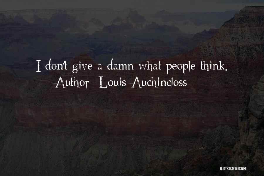 Louis Auchincloss Quotes: I Don't Give A Damn What People Think.