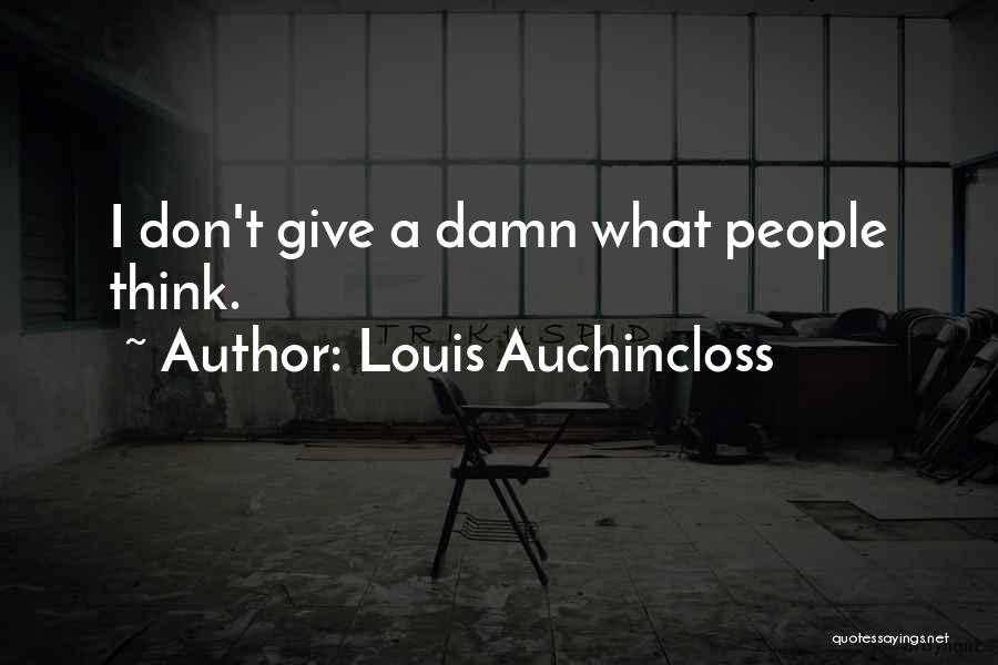 Louis Auchincloss Quotes: I Don't Give A Damn What People Think.