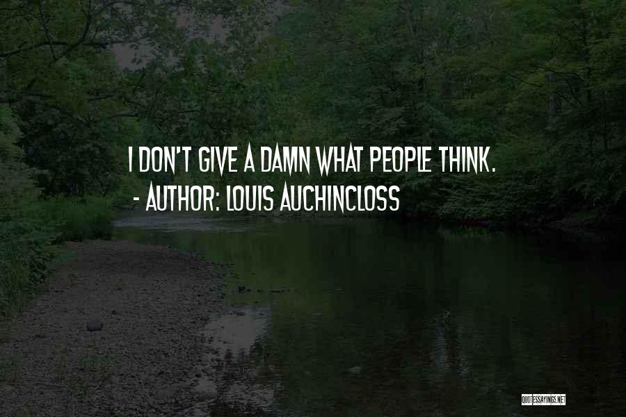 Louis Auchincloss Quotes: I Don't Give A Damn What People Think.