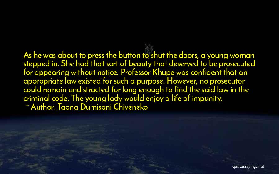 Taona Dumisani Chiveneko Quotes: As He Was About To Press The Button To Shut The Doors, A Young Woman Stepped In. She Had That