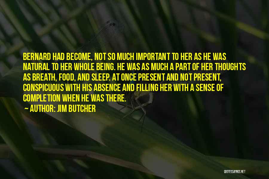 Jim Butcher Quotes: Bernard Had Become, Not So Much Important To Her As He Was Natural To Her Whole Being. He Was As