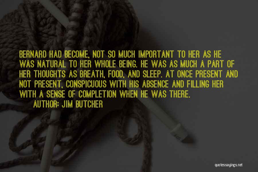 Jim Butcher Quotes: Bernard Had Become, Not So Much Important To Her As He Was Natural To Her Whole Being. He Was As