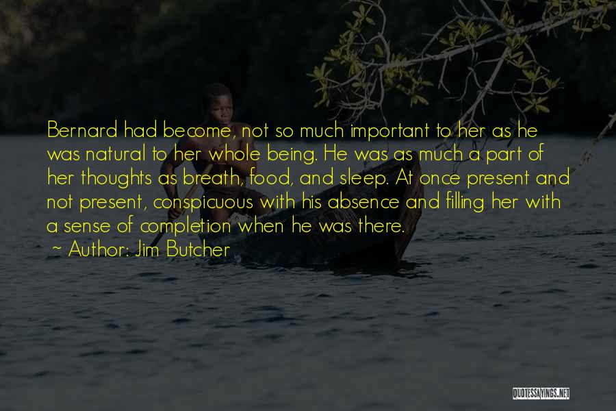 Jim Butcher Quotes: Bernard Had Become, Not So Much Important To Her As He Was Natural To Her Whole Being. He Was As