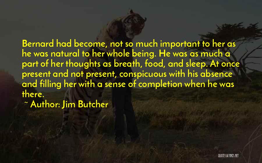 Jim Butcher Quotes: Bernard Had Become, Not So Much Important To Her As He Was Natural To Her Whole Being. He Was As