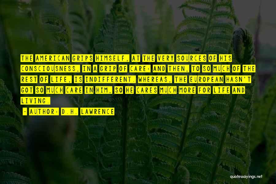 D.H. Lawrence Quotes: The American Grips Himself, At The Very Sources Of His Consciousness, In A Grip Of Care: And Then, To So