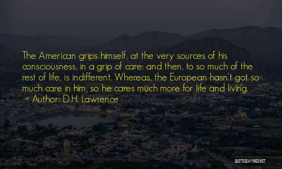 D.H. Lawrence Quotes: The American Grips Himself, At The Very Sources Of His Consciousness, In A Grip Of Care: And Then, To So