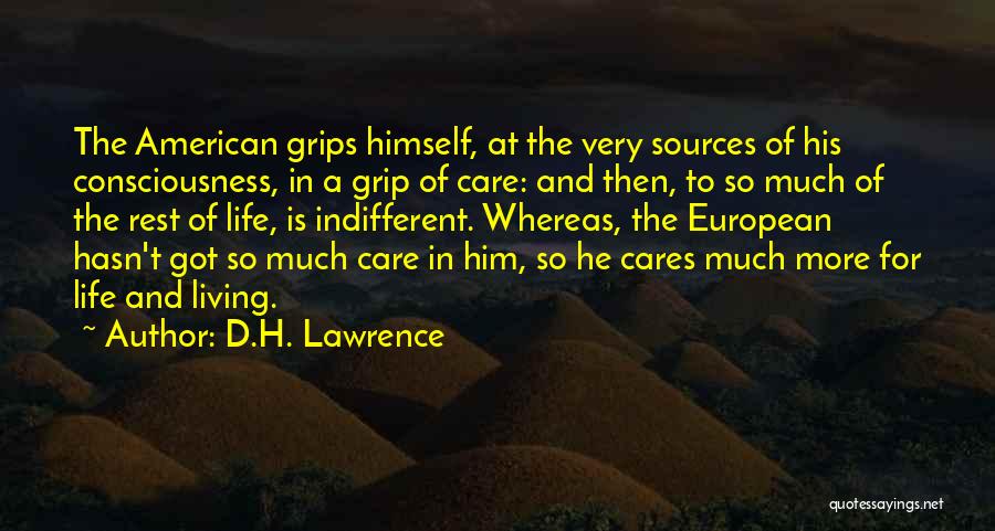 D.H. Lawrence Quotes: The American Grips Himself, At The Very Sources Of His Consciousness, In A Grip Of Care: And Then, To So