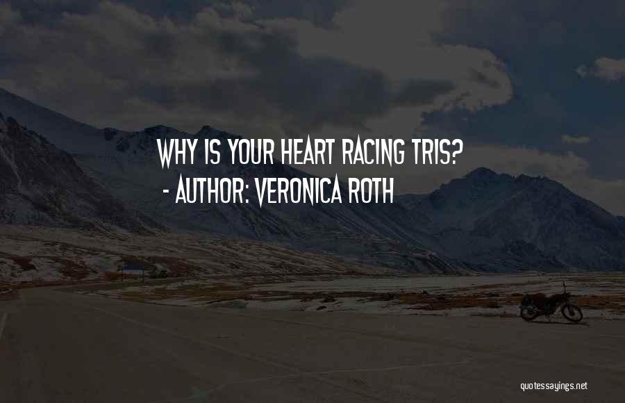 Veronica Roth Quotes: Why Is Your Heart Racing Tris?