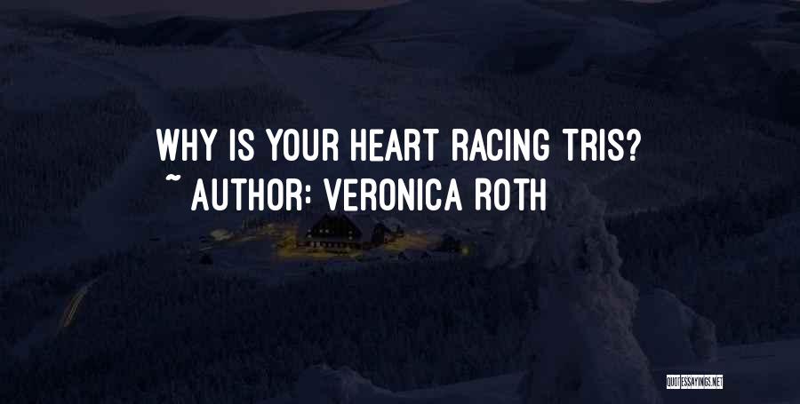 Veronica Roth Quotes: Why Is Your Heart Racing Tris?