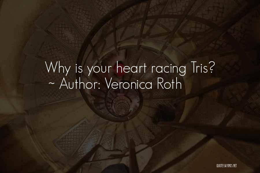 Veronica Roth Quotes: Why Is Your Heart Racing Tris?