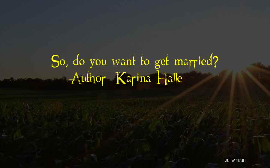 Karina Halle Quotes: So, Do You Want To Get Married?