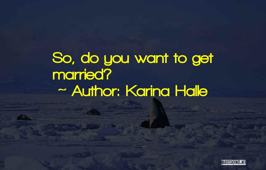 Karina Halle Quotes: So, Do You Want To Get Married?