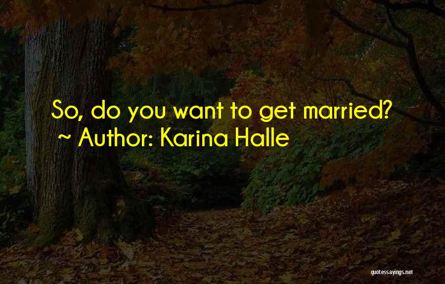 Karina Halle Quotes: So, Do You Want To Get Married?