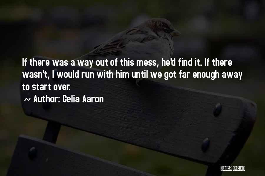 Celia Aaron Quotes: If There Was A Way Out Of This Mess, He'd Find It. If There Wasn't, I Would Run With Him