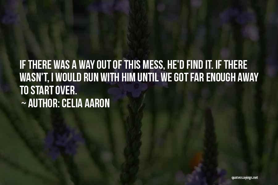 Celia Aaron Quotes: If There Was A Way Out Of This Mess, He'd Find It. If There Wasn't, I Would Run With Him