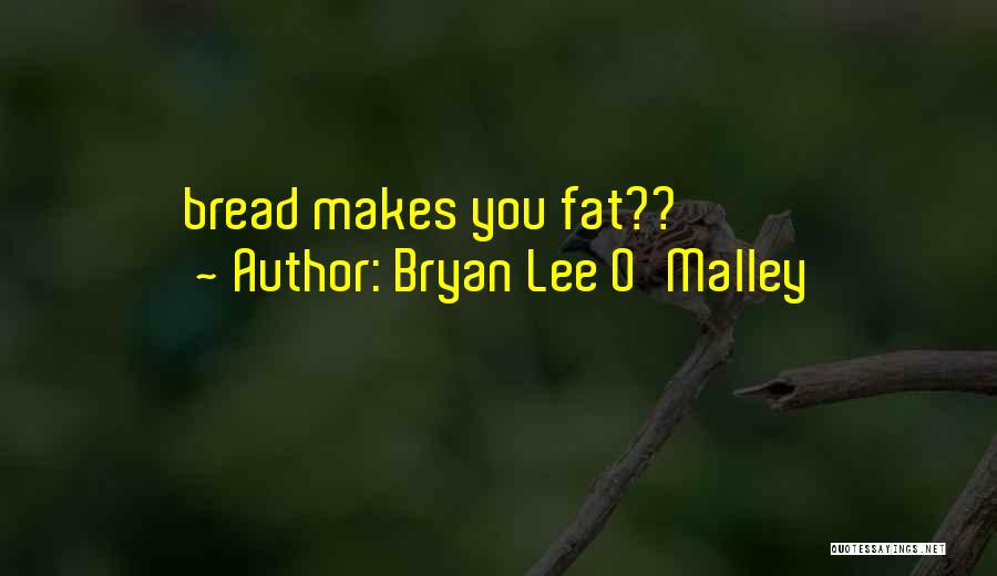 Bryan Lee O'Malley Quotes: Bread Makes You Fat??