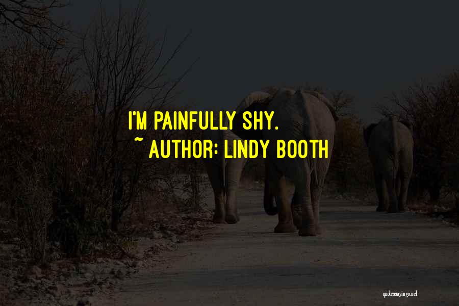 Lindy Booth Quotes: I'm Painfully Shy.