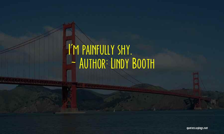 Lindy Booth Quotes: I'm Painfully Shy.