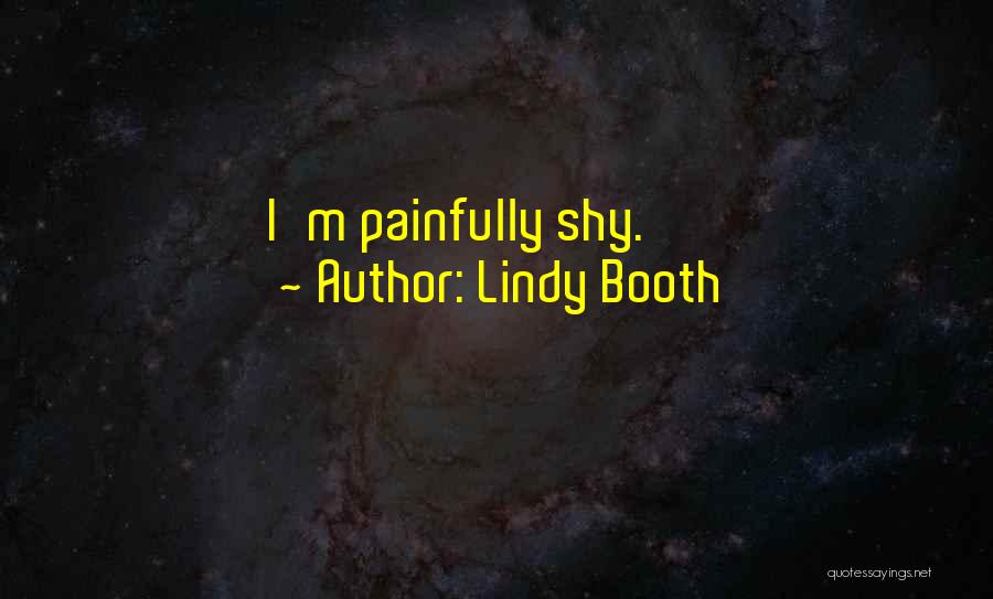 Lindy Booth Quotes: I'm Painfully Shy.