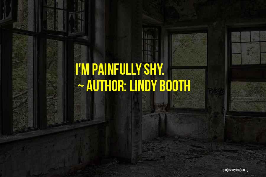 Lindy Booth Quotes: I'm Painfully Shy.