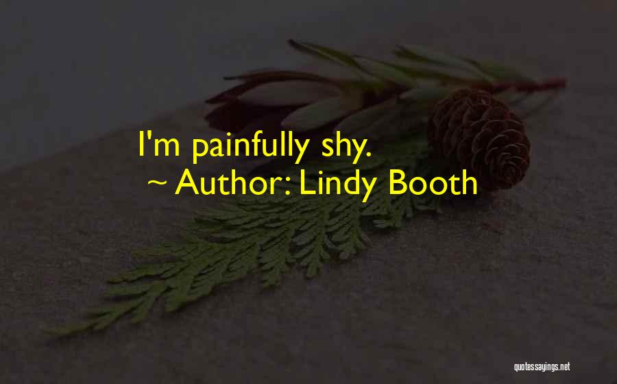 Lindy Booth Quotes: I'm Painfully Shy.