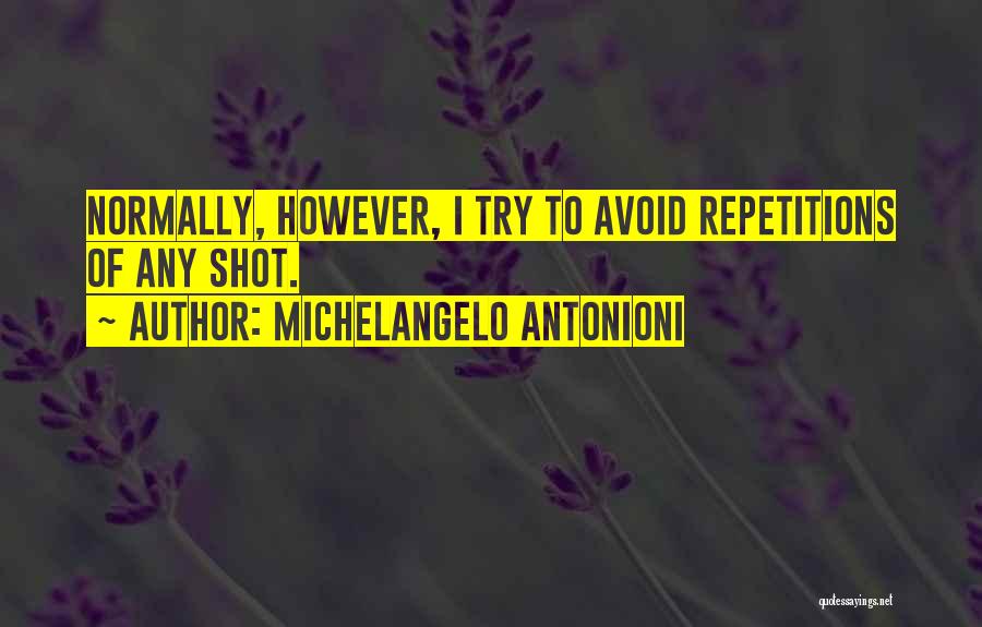 Michelangelo Antonioni Quotes: Normally, However, I Try To Avoid Repetitions Of Any Shot.