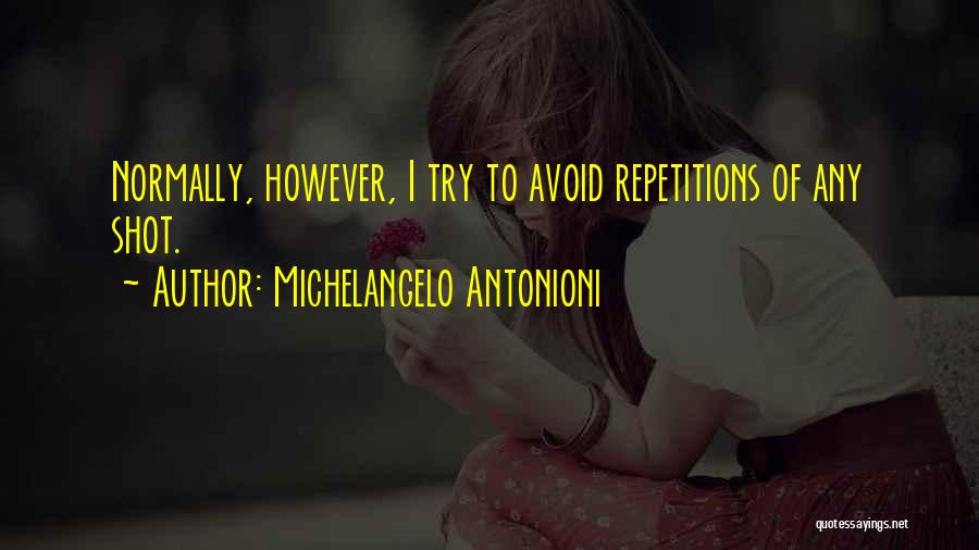 Michelangelo Antonioni Quotes: Normally, However, I Try To Avoid Repetitions Of Any Shot.