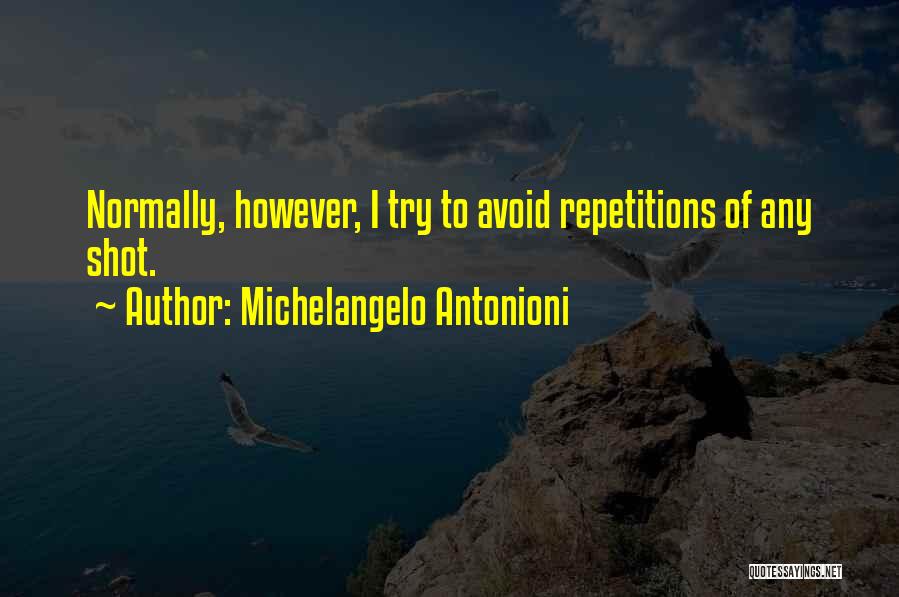 Michelangelo Antonioni Quotes: Normally, However, I Try To Avoid Repetitions Of Any Shot.