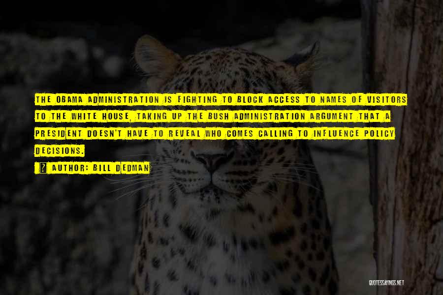 Bill Dedman Quotes: The Obama Administration Is Fighting To Block Access To Names Of Visitors To The White House, Taking Up The Bush