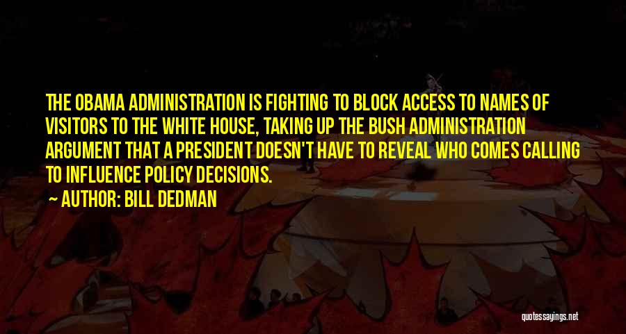 Bill Dedman Quotes: The Obama Administration Is Fighting To Block Access To Names Of Visitors To The White House, Taking Up The Bush