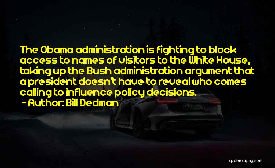 Bill Dedman Quotes: The Obama Administration Is Fighting To Block Access To Names Of Visitors To The White House, Taking Up The Bush