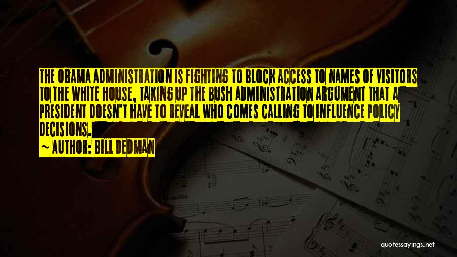 Bill Dedman Quotes: The Obama Administration Is Fighting To Block Access To Names Of Visitors To The White House, Taking Up The Bush