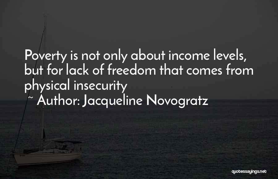 Jacqueline Novogratz Quotes: Poverty Is Not Only About Income Levels, But For Lack Of Freedom That Comes From Physical Insecurity