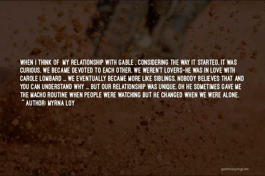 Myrna Loy Quotes: When I Think Of [my Relationship With Gable], Considering The Way It Started, It Was Curious. We Became Devoted To